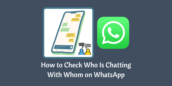 check with whom is chatting on whatsapp