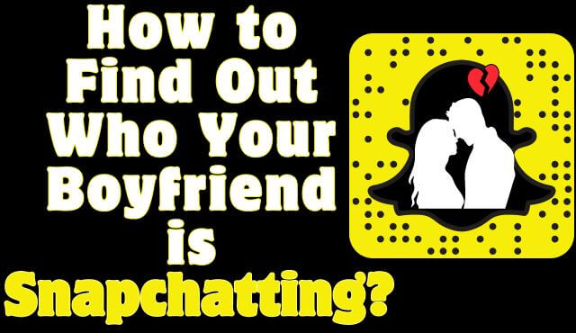 find out who your boyfriend is snapchatting