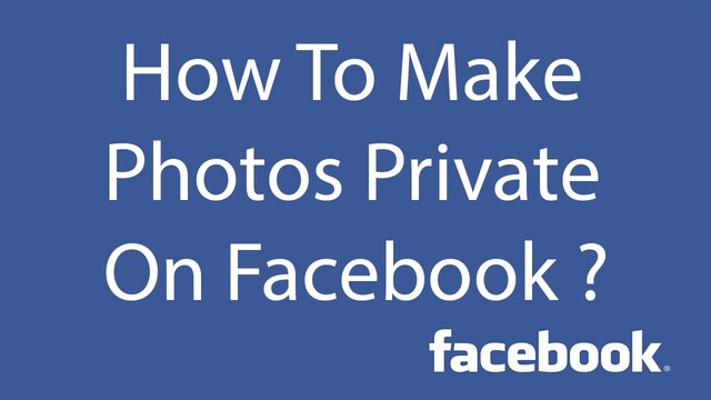 how to make photos private on facebook